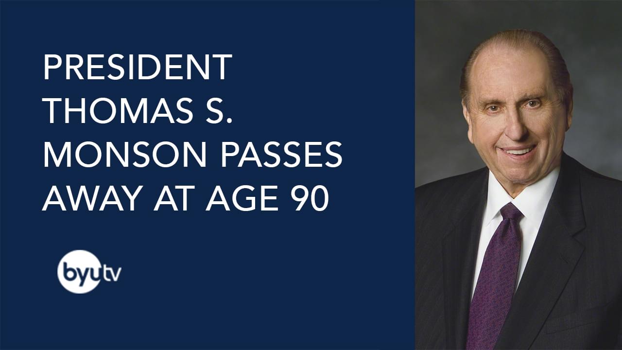 President Thomas S. Monson Passes Away at Age 90 - BYUtv