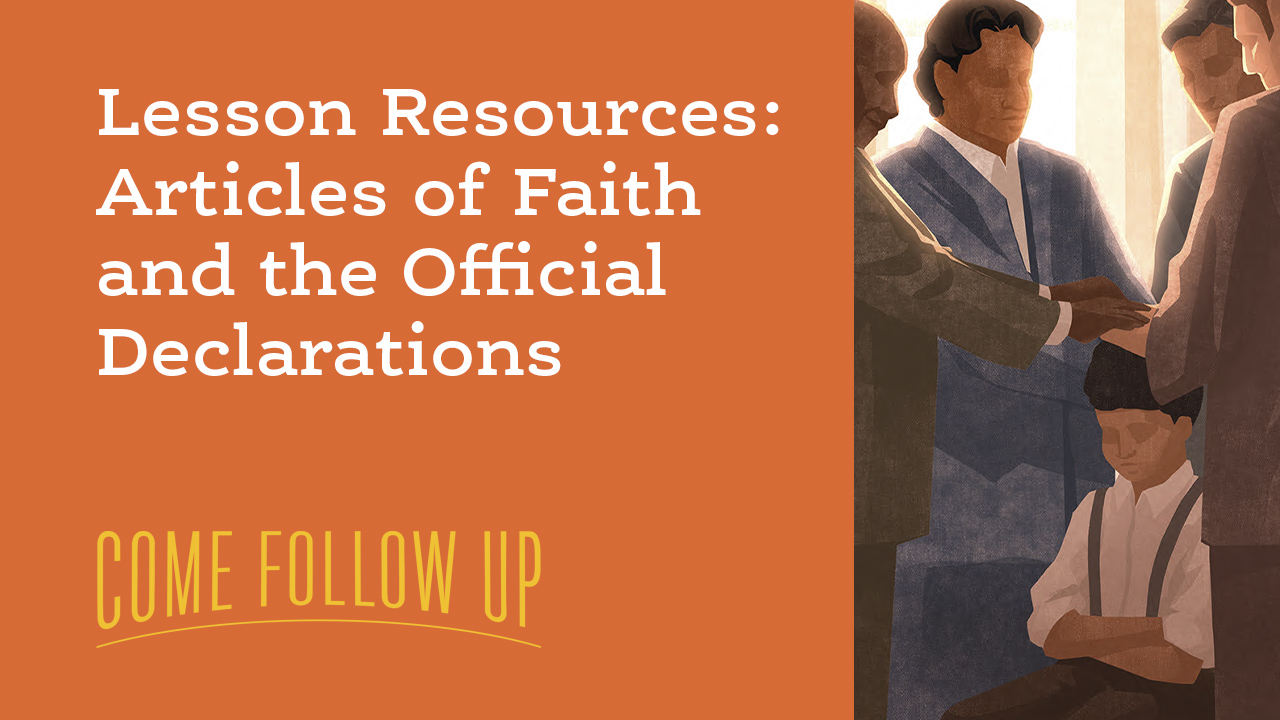 Lesson Resources: Articles of Faith and Official Declaration. A stylized illustration shows four men laying their hands on the head of a young boy.