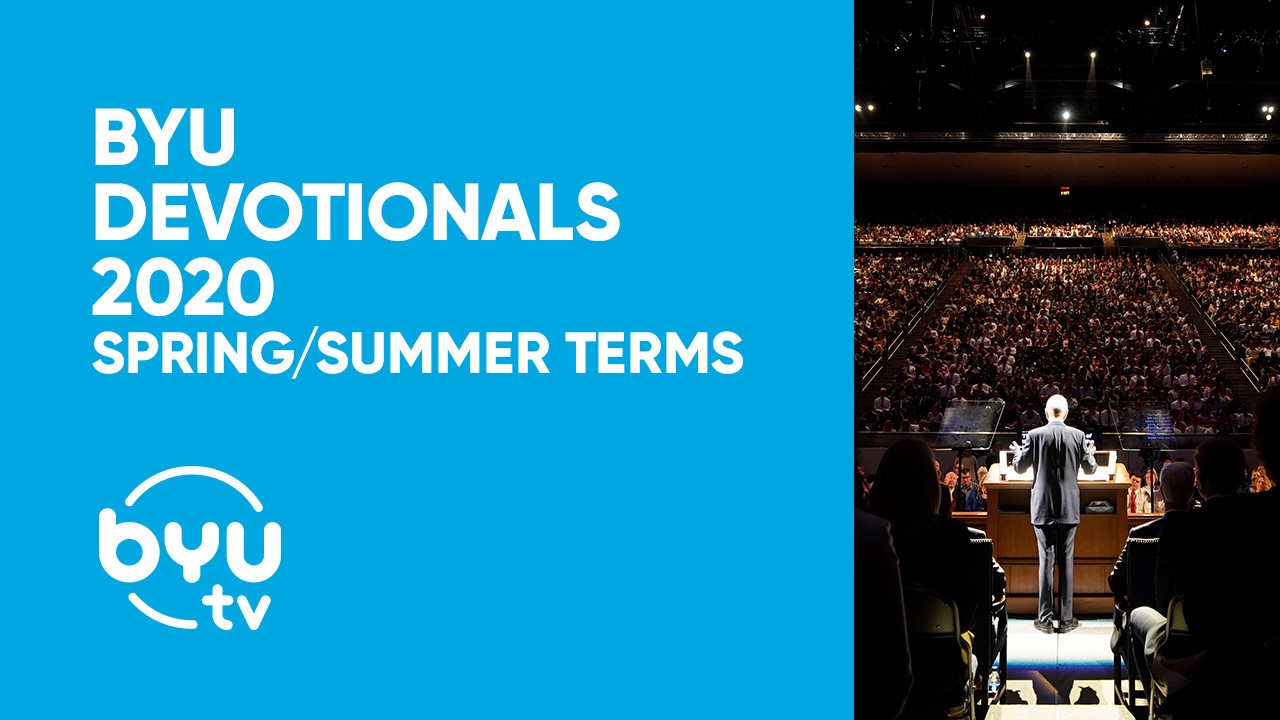 BYU Devotionals 2020 Spring/Summer Terms BYUtv